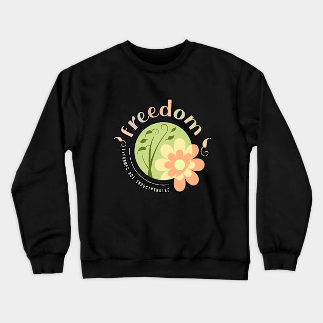 Freedom, Informed not Indoctrinated Crewneck Sweatshirt by FlyingWhale369